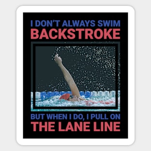 I don't always swim backstroke funny swimming design. Sticker